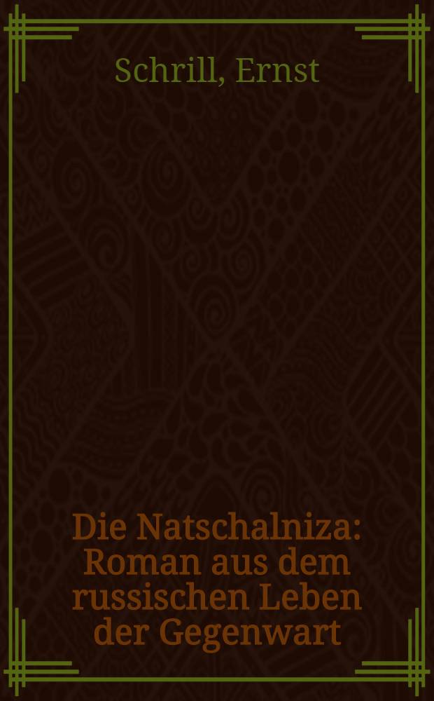 Die Natschalniza : Roman aus dem russischen Leben der Gegenwart
