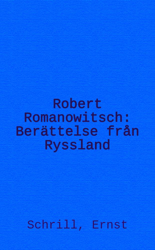 Robert Romanowitsch : Berättelse från Ryssland
