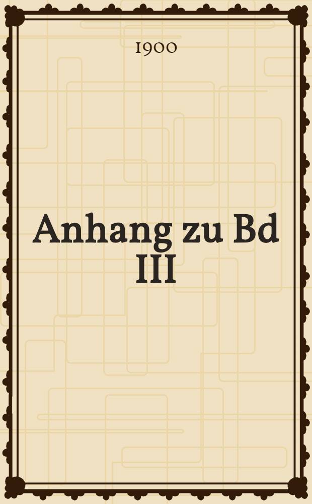 Anhang zu Bd III
