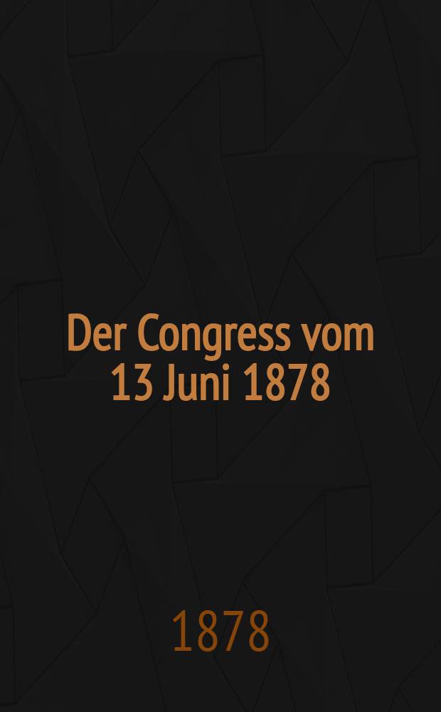 Der Congress vom 13 Juni 1878