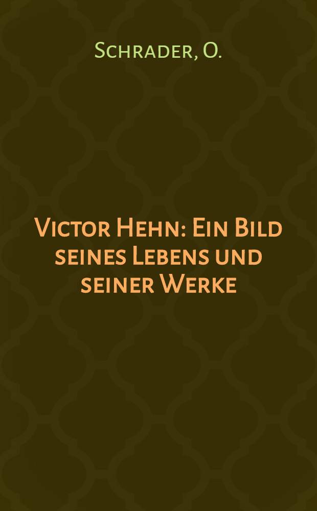 Victor Hehn : Ein Bild seines Lebens und seiner Werke