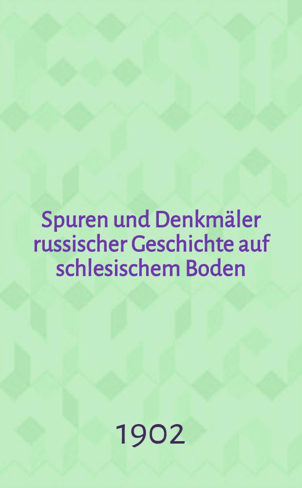 Spuren und Denkm&auml;ler russischer Geschichte auf schlesischem Boden