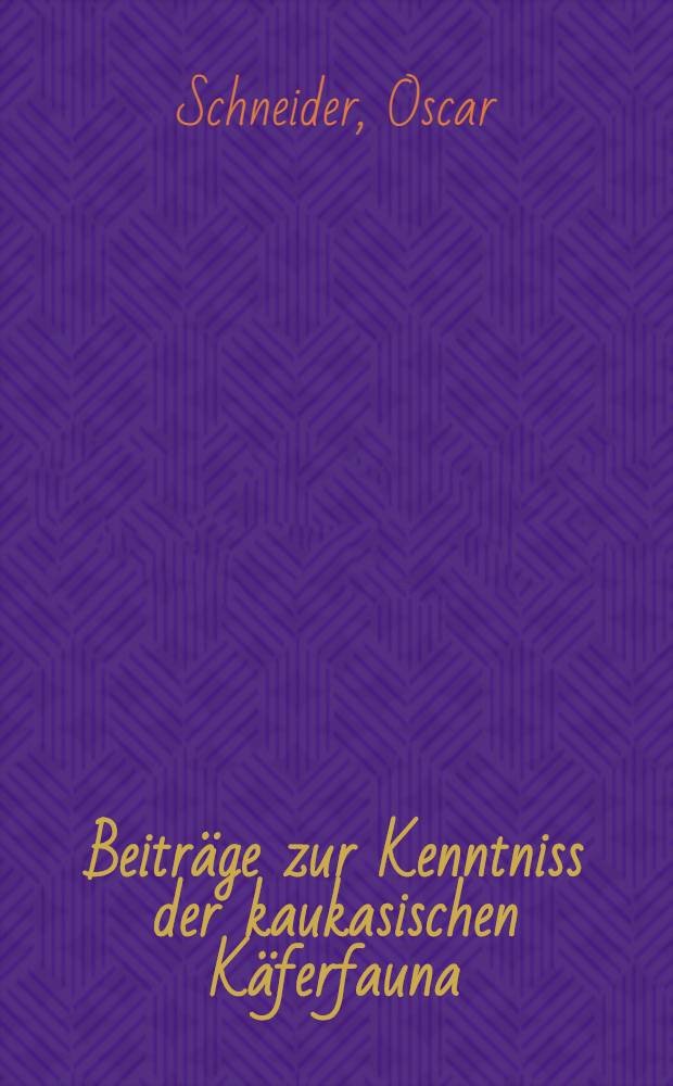 Beiträge zur Kenntniss der kaukasischen Käferfauna