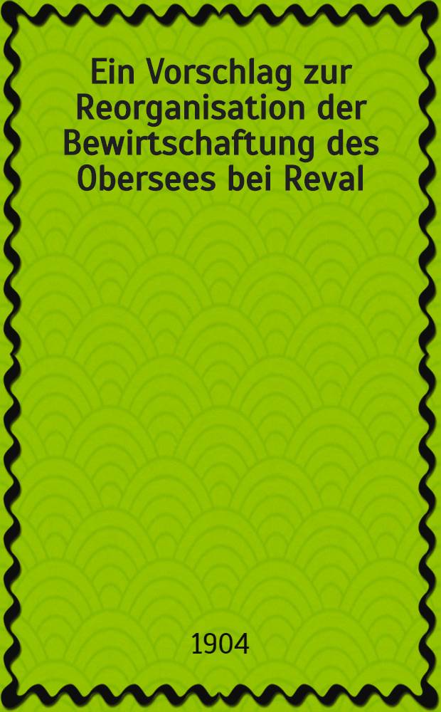 Ein Vorschlag zur Reorganisation der Bewirtschaftung des Obersees bei Reval