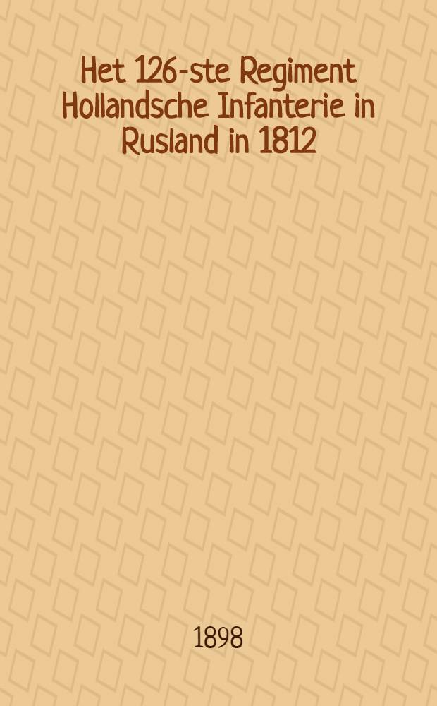 Het 126-ste Regiment Hollandsche Infanterie in Rusland in 1812