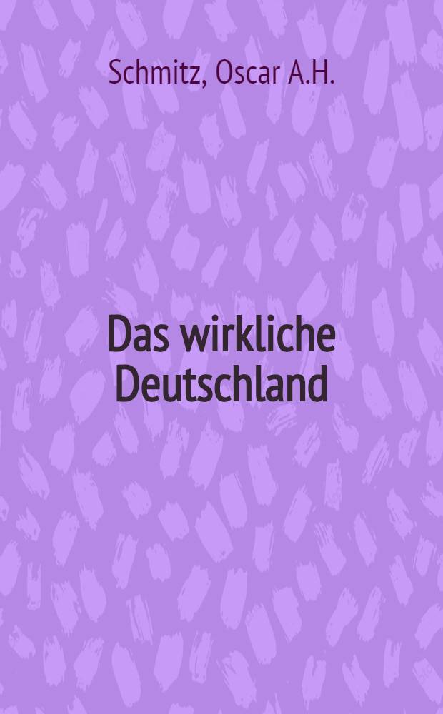 Das wirkliche Deutschland : Die Wiedergeburt durch den Krieg