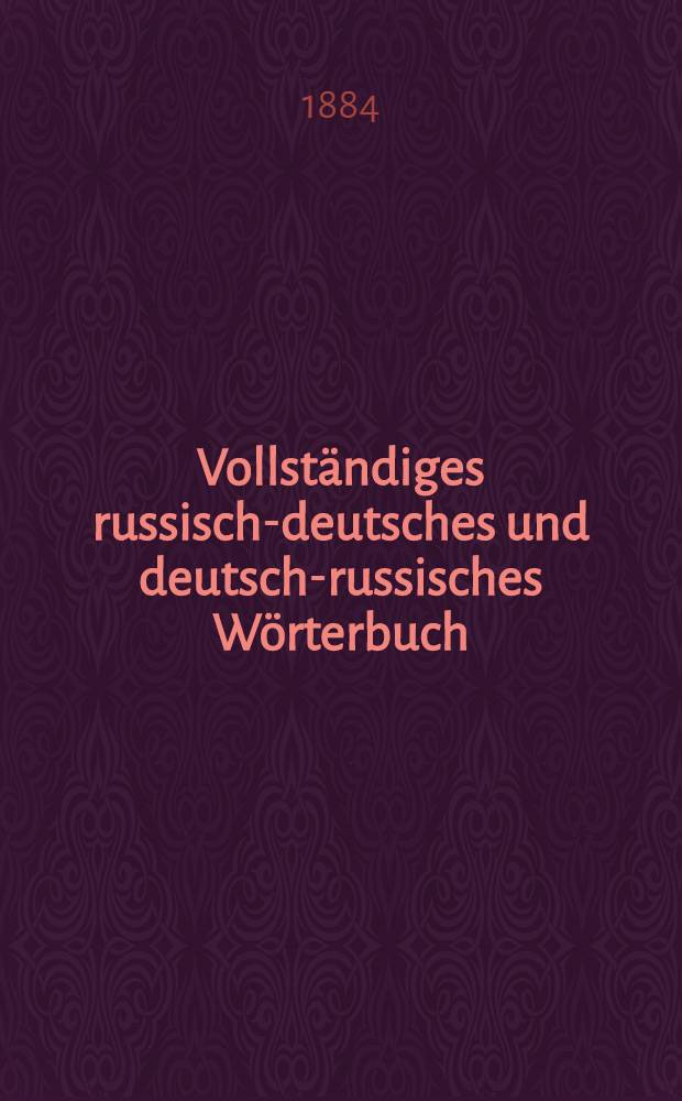 Vollst&auml;ndiges russisch-deutsches und deutsch-russisches W&ouml;rterbuch : Dritte Stereotyp-Ausgabe. Vol.1