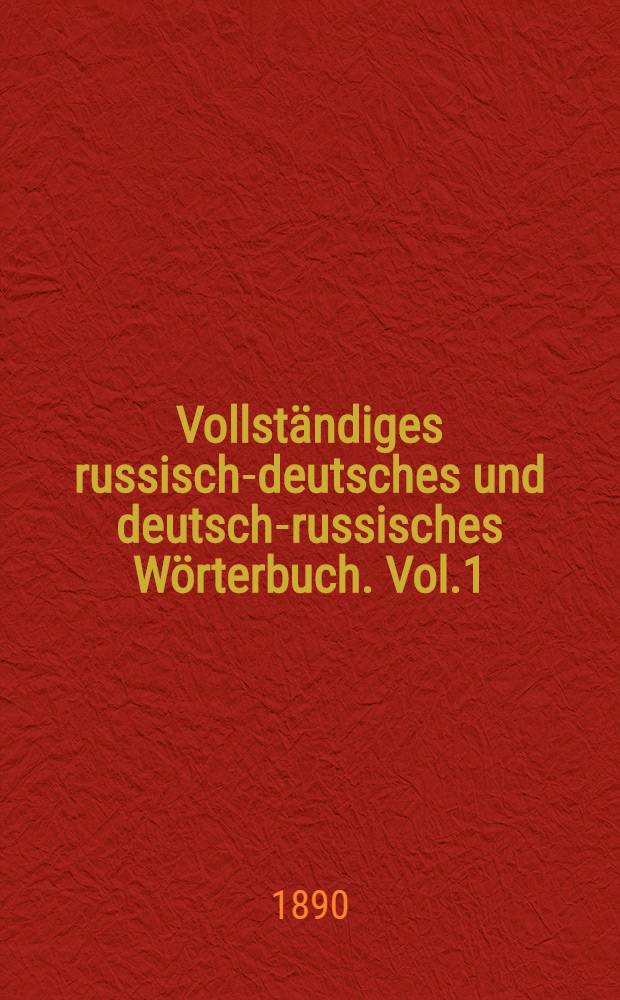Vollständiges russisch-deutsches und deutsch-russisches Wörterbuch. Vol.1
