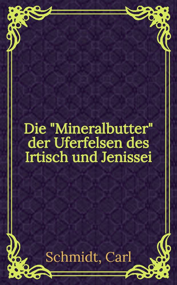 Die "Mineralbutter" der Uferfelsen des Irtisch und Jenissei