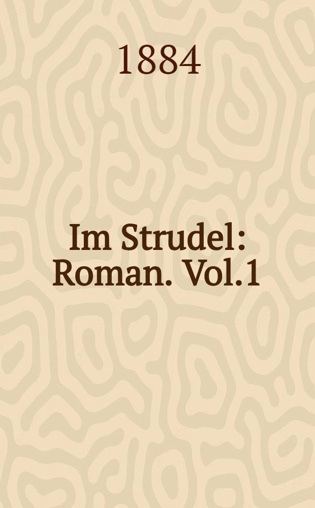 Im Strudel : Roman. Vol.1