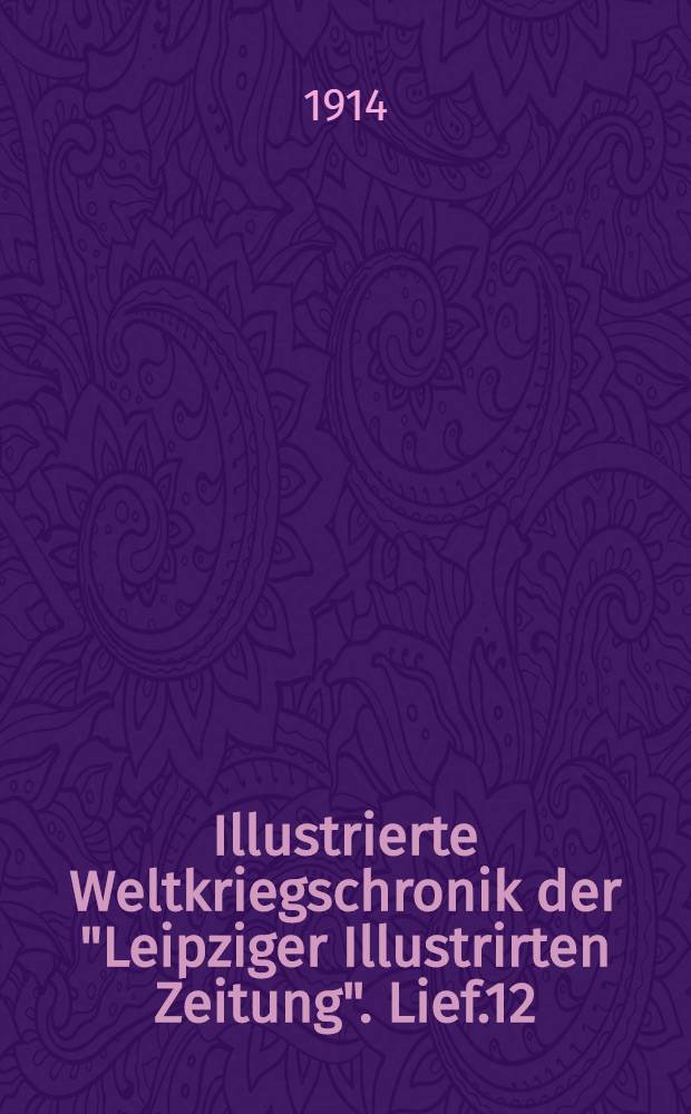 Illustrierte Weltkriegschronik der "Leipziger Illustrirten Zeitung". Lief.12