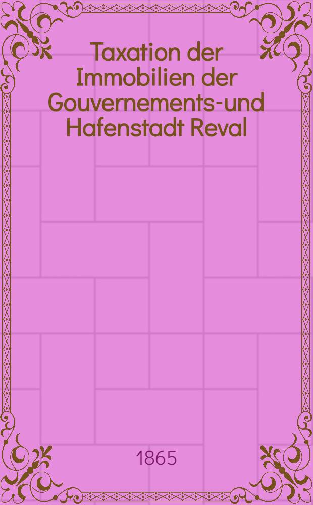 Taxation der Immobilien der Gouvernements-und Hafenstadt Reval