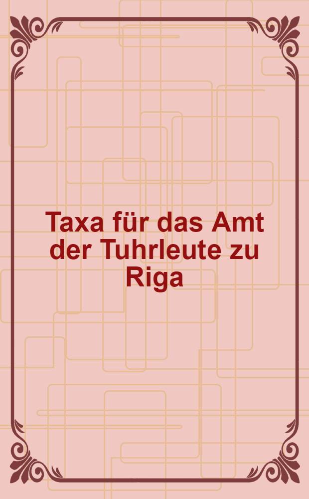 Taxa für das Amt der Tuhrleute zu Riga