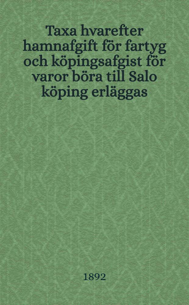 Taxa hvarefter hamnafgift f&ouml;r fartyg och k&ouml;pingsafgist f&ouml;r varor b&ouml;ra till Salo k&ouml;ping erl&auml;ggas