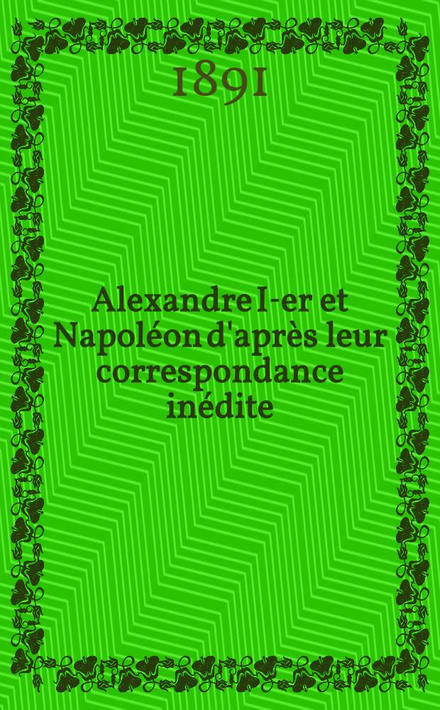 Alexandre I-er et Napoléon d'après leur correspondance inédite : 1801-1812