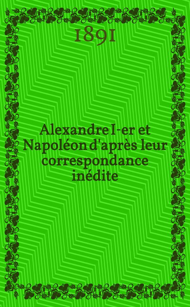 Alexandre I-er et Napoléon d'après leur correspondance inédite : 1801-1812