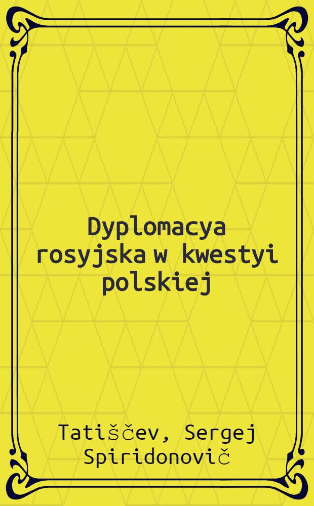 Dyplomacya rosyjska w kwestyi polskiej : 1853-1863