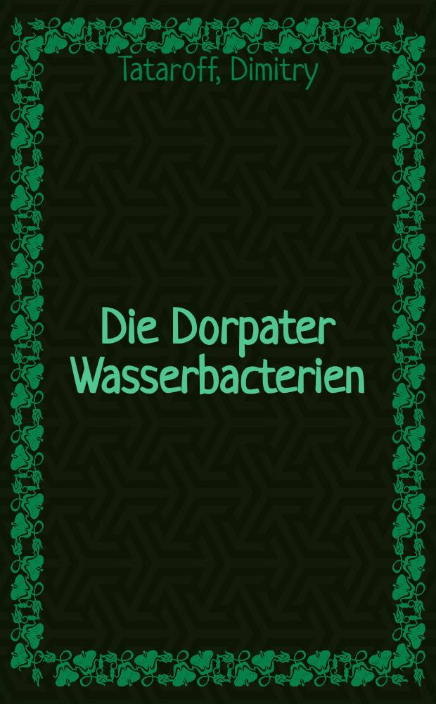 Die Dorpater Wasserbacterien