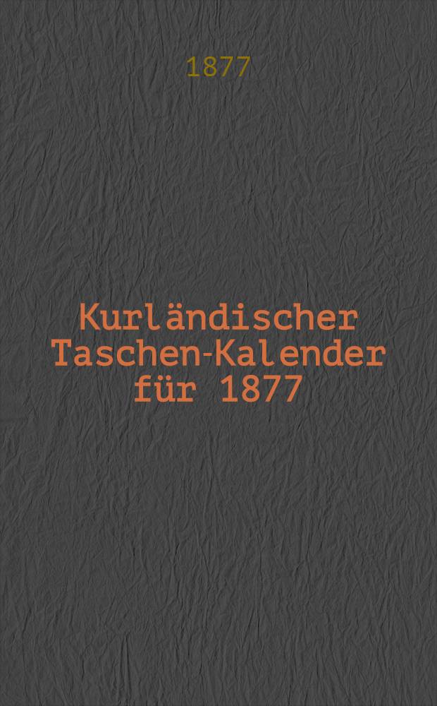Kurländischer Taschen-Kalender für 1877