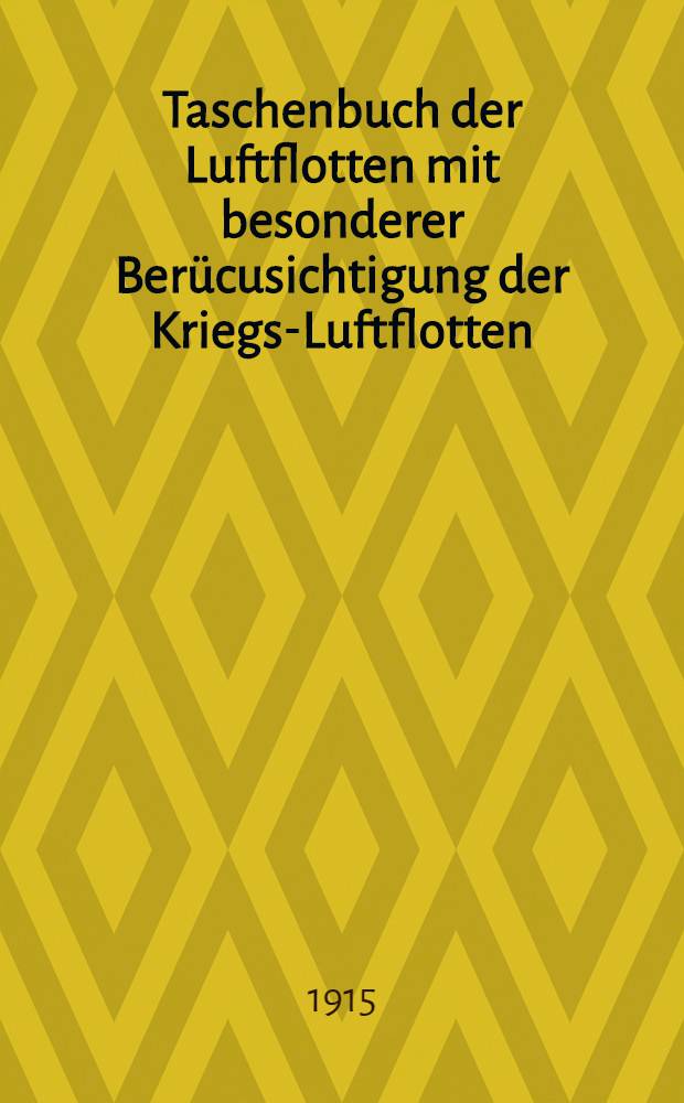 Taschenbuch der Luftflotten mit besonderer Ber&uuml;cusichtigung der Kriegs-Luftflotten