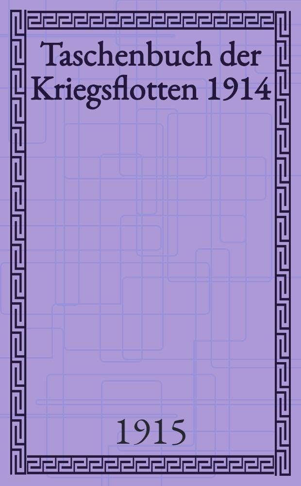 Taschenbuch der Kriegsflotten 1914/15 : Kriegsausgabe