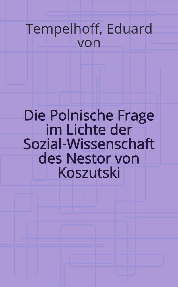 Die Polnische Frage im Lichte der Sozial-Wissenschaft des Nestor von Koszutski