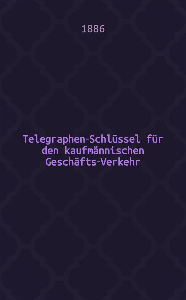 Telegraphen-Schlüssel für den kaufmännischen Geschäfts-Verkehr