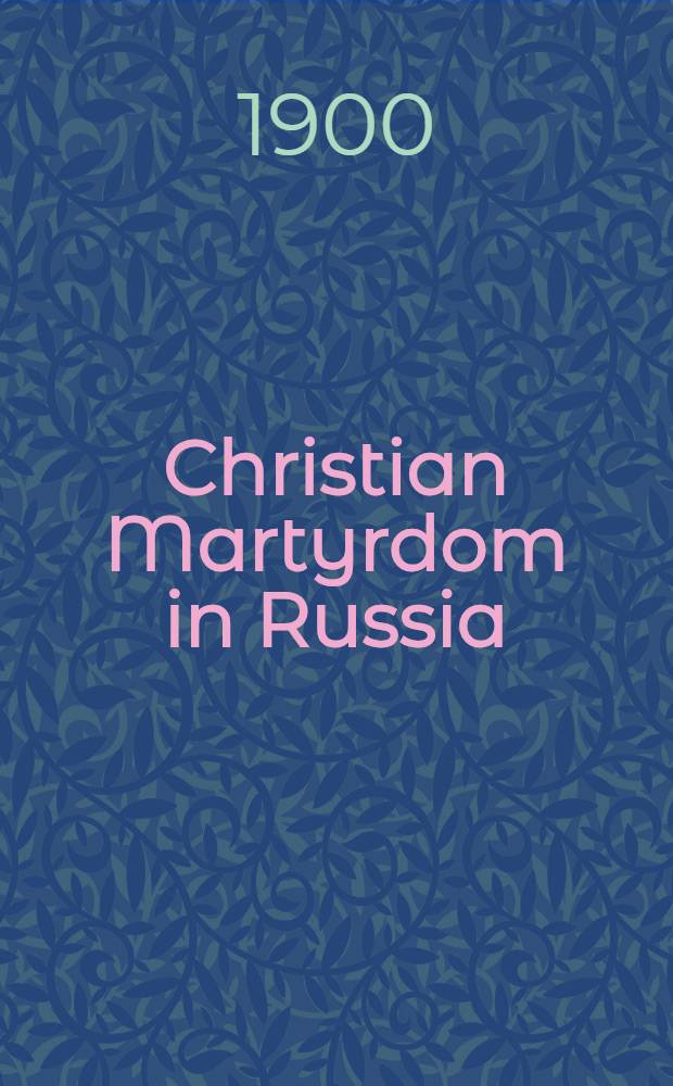 Christian Martyrdom in Russia : Persecution of the Doukhobors