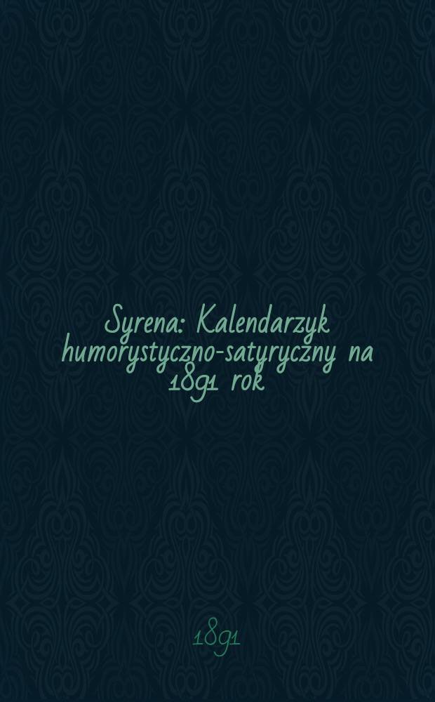 Syrena : Kalendarzyk humorystyczno-satyryczny na 1891 rok : Wydawnictwa rok 1