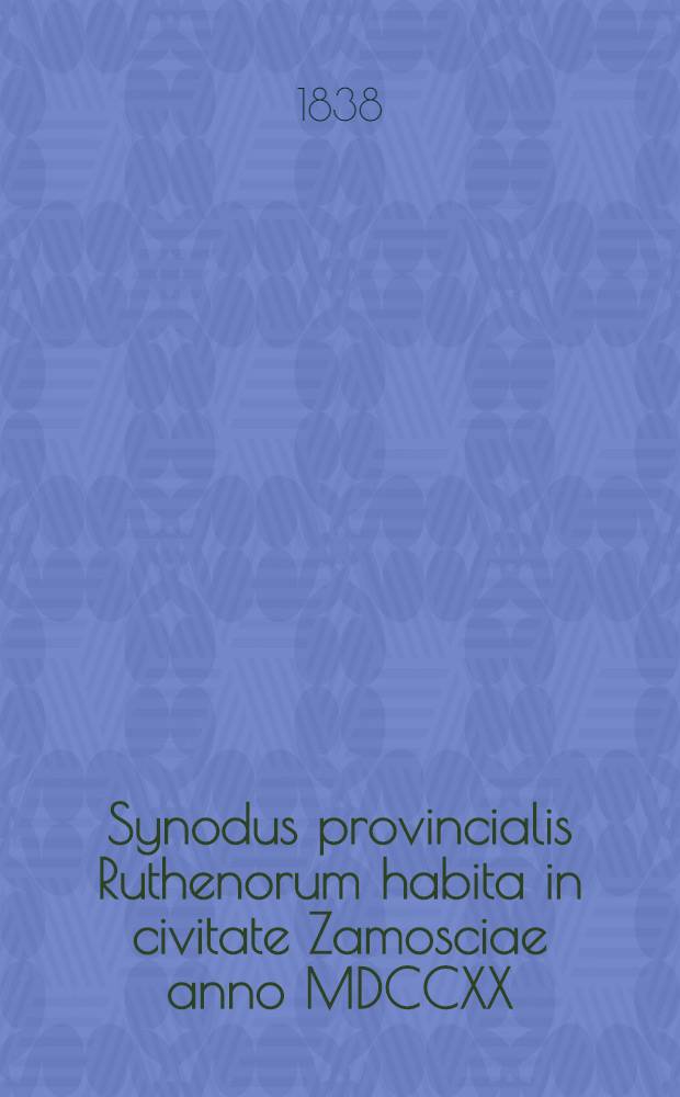 Synodus provincialis Ruthenorum habita in civitate Zamosciae anno MDCCXX
