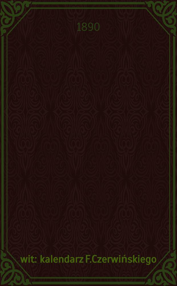 Świt : kalendarz F.Czerwińskiego : Na rok zwyczajny 1890