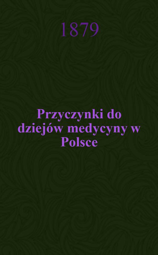 Przyczynki do dziejów medycyny w Polsce