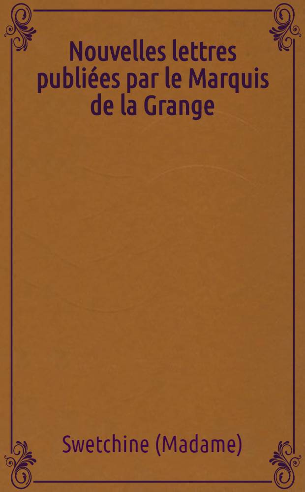 Nouvelles lettres publiées par le Marquis de la Grange
