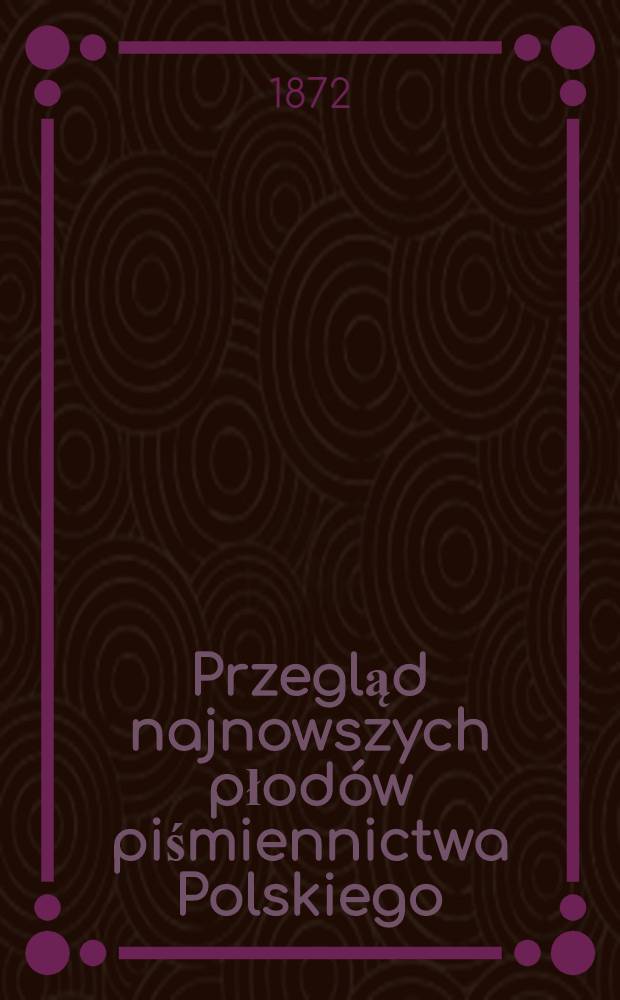 Przegląd najnowszych płodów piśmiennictwa Polskiego : 1870-1871