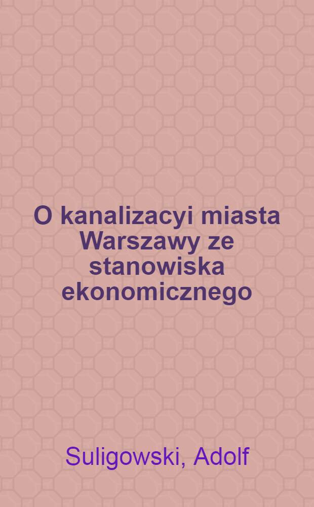 O kanalizacyi miasta Warszawy ze stanowiska ekonomicznego