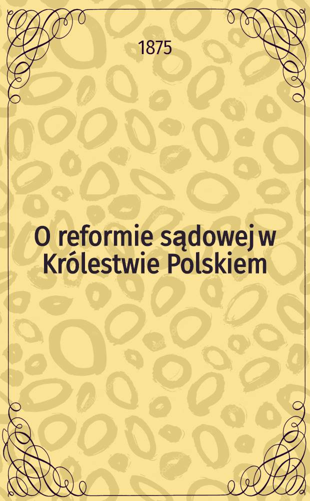 O reformie sądowej w Królestwie Polskiem