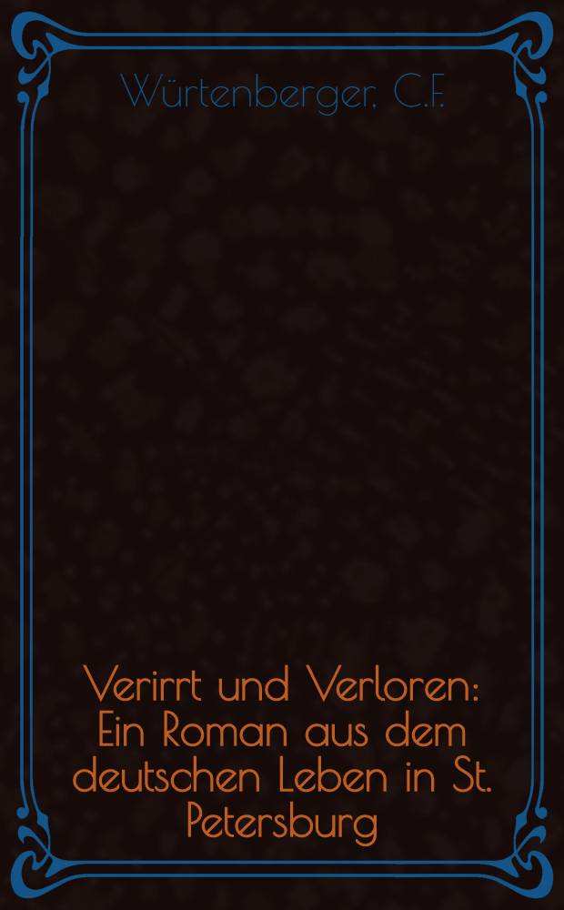 Verirrt und Verloren : Ein Roman aus dem deutschen Leben in St. Petersburg