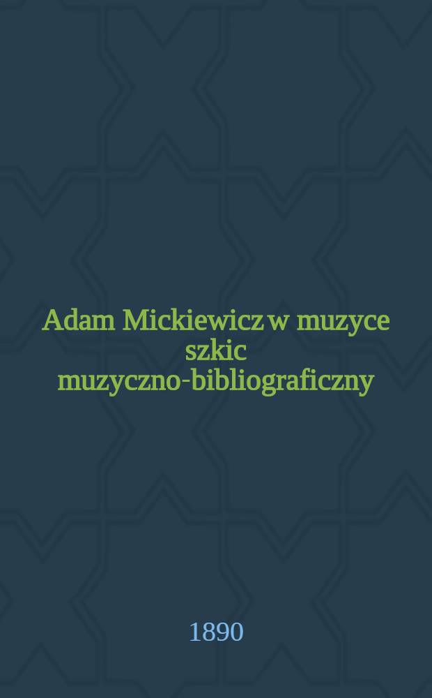 Adam Mickiewicz w muzyce szkic muzyczno-bibliograficzny