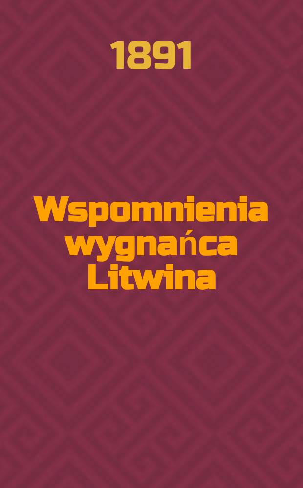 Wspomnienia wygnańca Litwina : 1806-1834