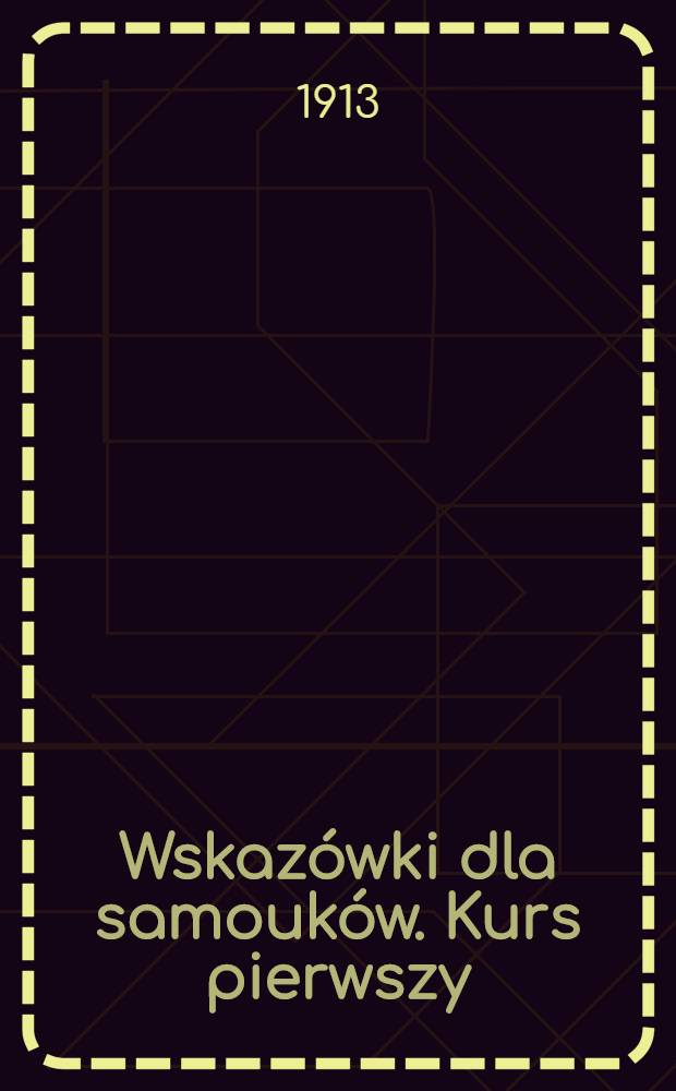 Wskaz&oacute;wki dla samouk&oacute;w. Kurs pierwszy