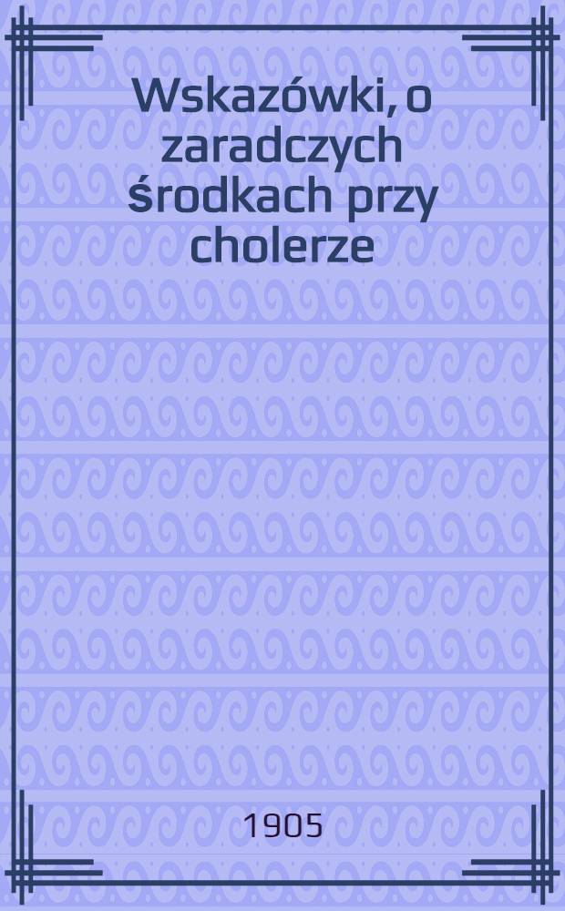 Wskazówki, o zaradczych środkach przy cholerze