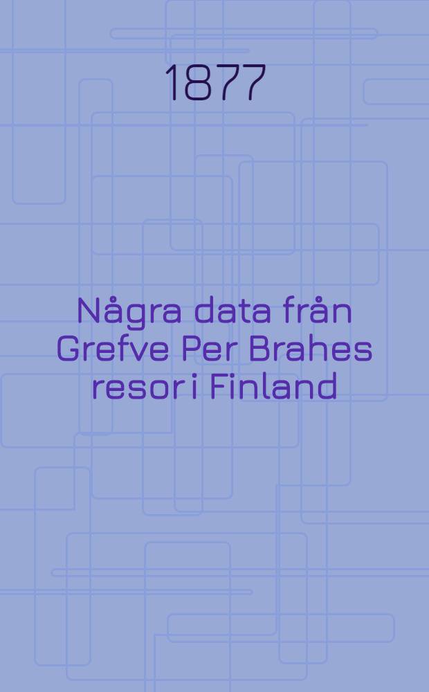 Några data från Grefve Per Brahes resor i Finland