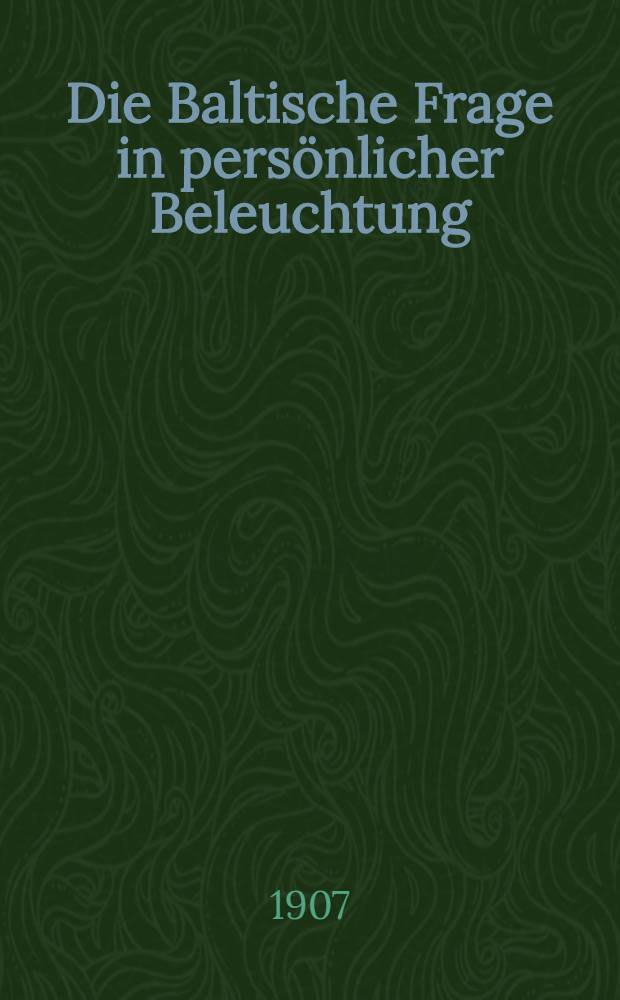 Die Baltische Frage in persönlicher Beleuchtung