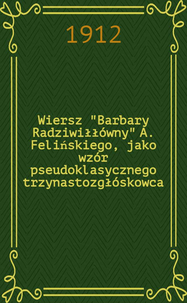 Wiersz "Barbary Radziwiłł&oacute;wny" A. Felińskiego, jako wz&oacute;r pseudoklasycznego trzynastozgł&oacute;skowca