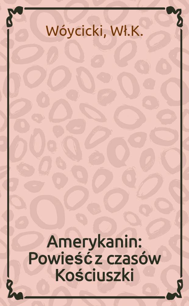 Amerykanin : Powieść z czas&oacute;w Kościuszki