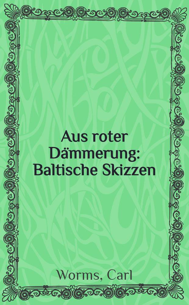 Aus roter Dämmerung : Baltische Skizzen