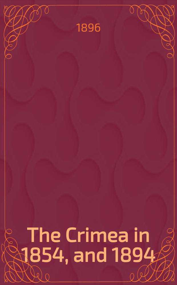 The Crimea in 1854, and 1894