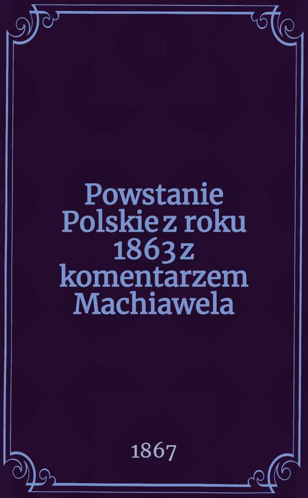 Powstanie Polskie z roku 1863 z komentarzem Machiawela