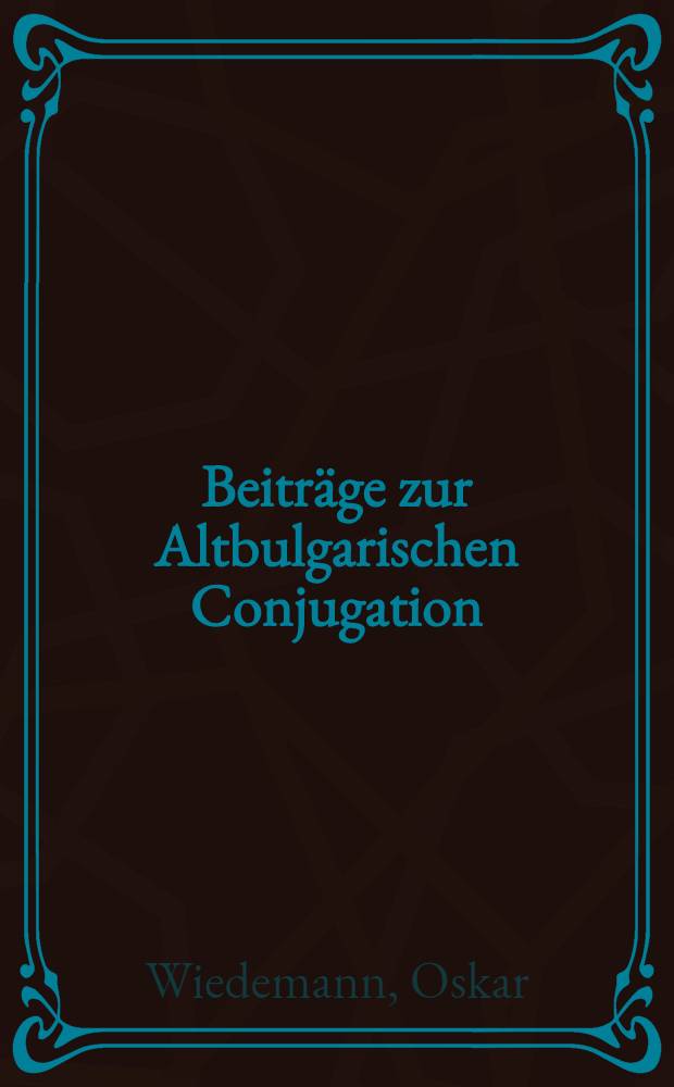 Beitr&auml;ge zur Altbulgarischen Conjugation