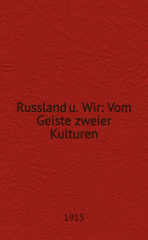 Russland u. Wir : Vom Geiste zweier Kulturen